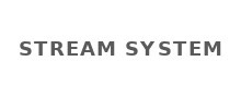 Stream System